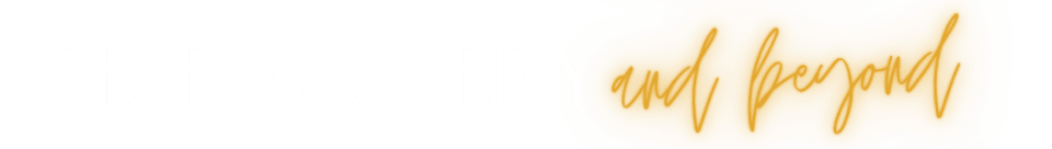 Self Mastery and Beyond