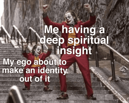 A meme of a grown Joker with the text "Me having a deep spiritual insight" and next to it a mini Joker with the text "My ego about to make an identity out of it"